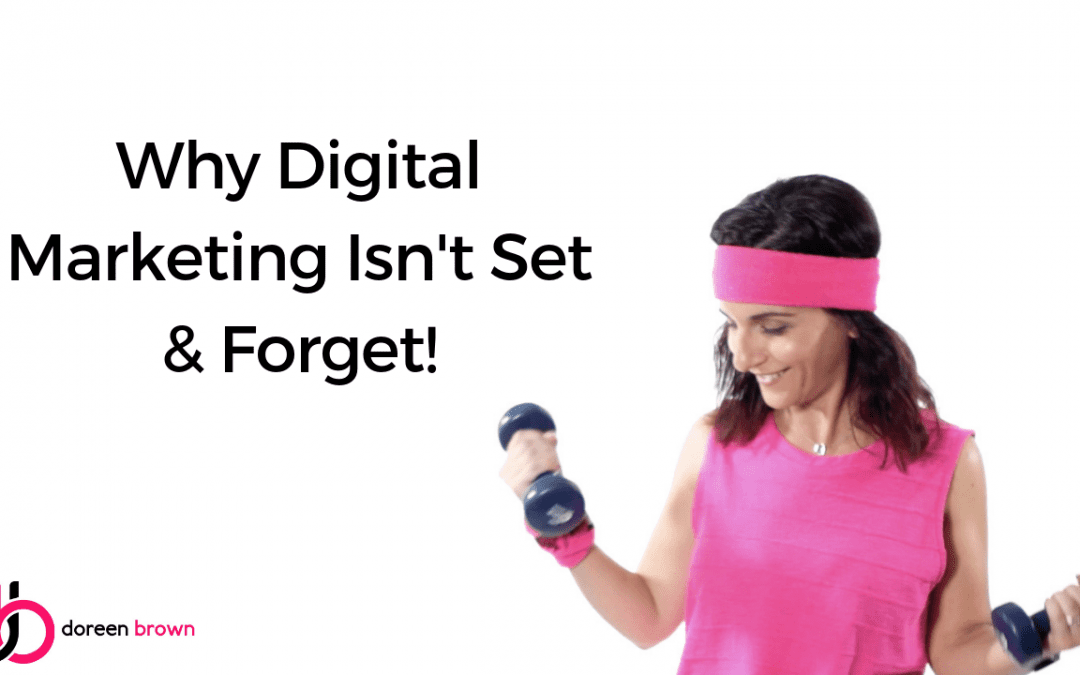 Why Digital Marketing Isn’t Set & Forget